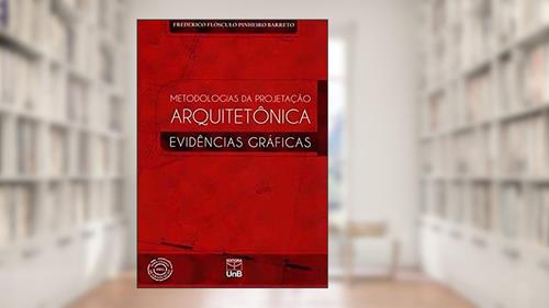 Capa de Metodologias da Projetação Arquitetônica: Evidências Gráficas, do autor Frederico Flósculo Pinheiro Barreto