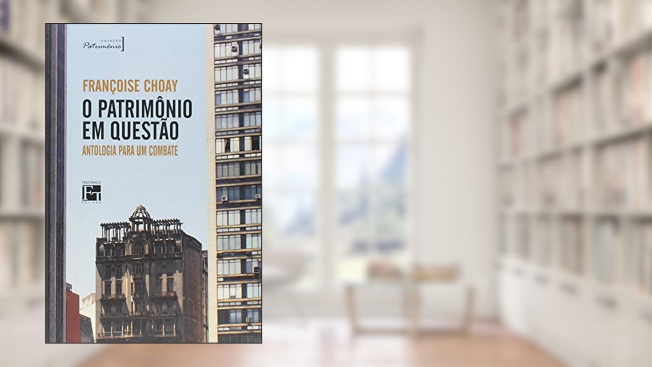 O Patrimonio em Questão. Antologia Para um Combate, do autor Françoise Choay