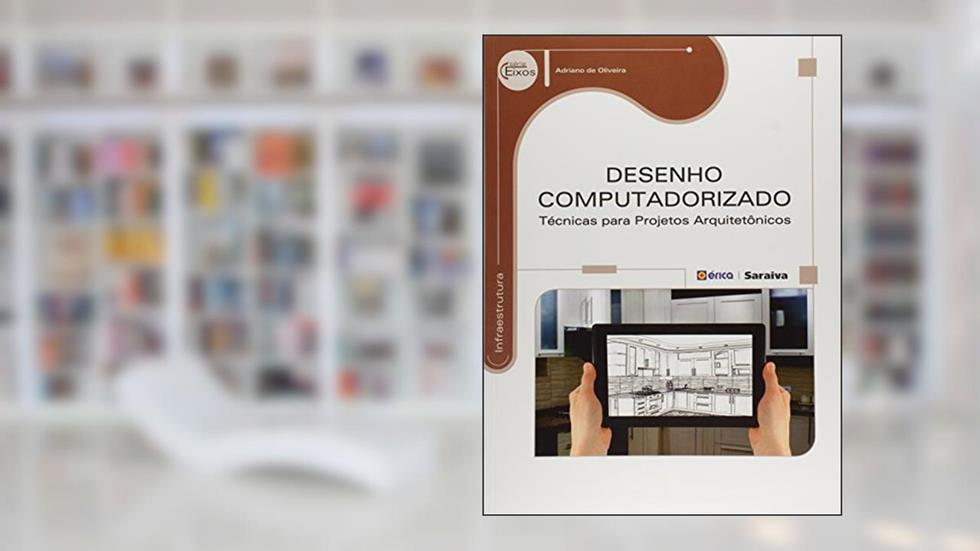 Desenho computadorizado: Técnicas para projetos arquitetônicos, do autor Adriano de Oliveira