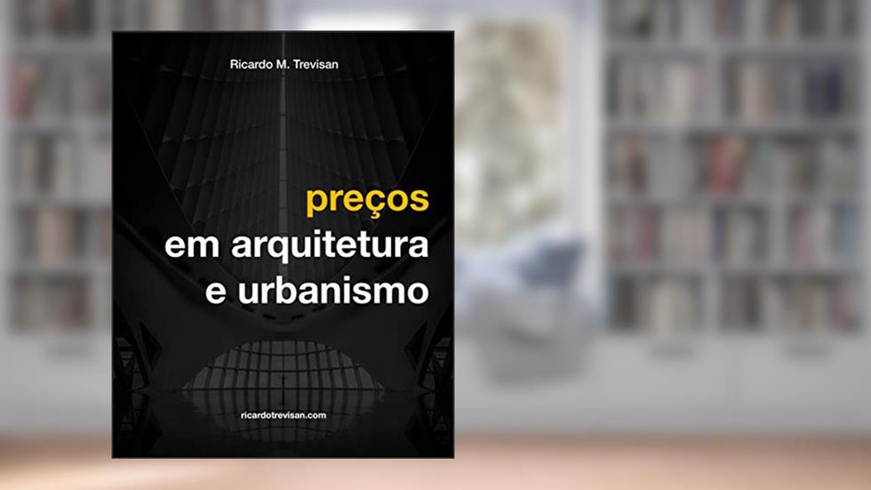 Preços em Arquitetura e Urbanismo (Gestão Arquitetônica), do autor Ricardo Trevisan
