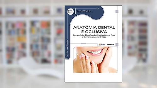 Capa de Anatomia dental e oclusiva: Composição, classificação, distribuição no arco e elementos arquitetônicos, do autor Adelmir da Silva Oliveira / Fernanda Natrieli de Freitas