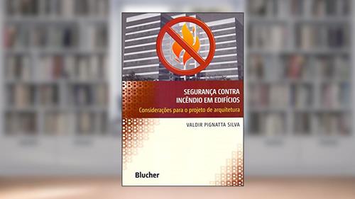 Capa de Segurança Contra Incêndio em Edifícios: Considerações Para o Projeto de Arquitetura, do autor Valdir Pignatta Silva