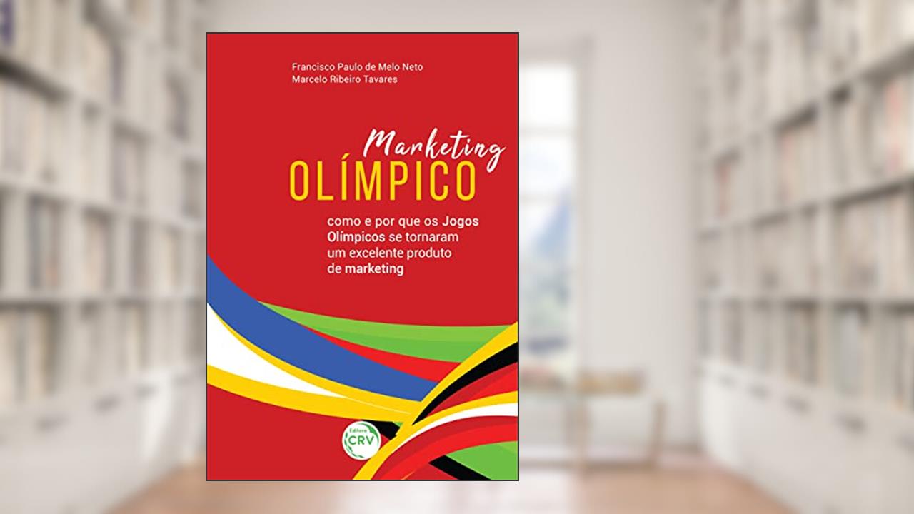 Marketing olímpico: como e por que os jogos olímpicos se tornaram um excelente produto de marketing, do autor Francisco Paulo de Melo Neto; Marcelo Ribeiro Tavares