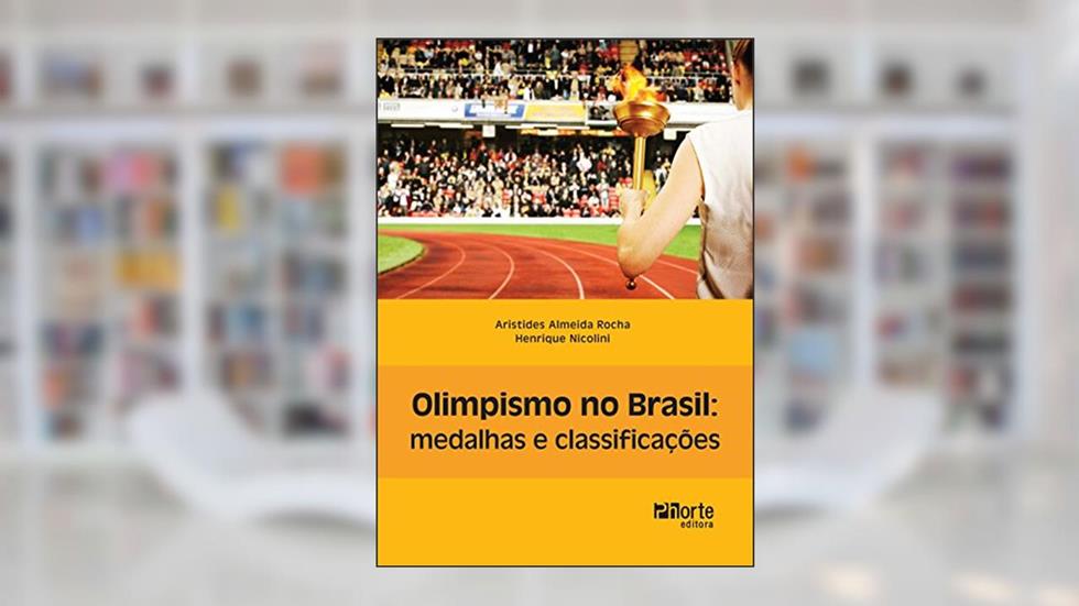 Olimpismo no Brasil. Medalhas e Classificações, do autor Aristides Almeida Rocha; Henrique Nicolini