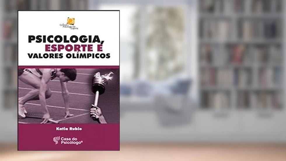 Psicologia, Esporte e Valores Olímpicos, do autor Katia Rubio