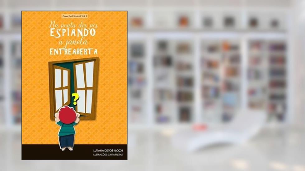 Na Ponta dos Pes Espiando a Janela Entreaberta, do autor Lutiana Deitos Kloch