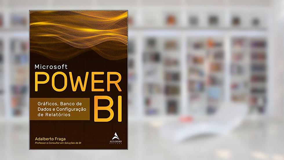 Microsoft Power BI: Gráficos, Banco de Dados e Configuração de Relatórios, do autor Adalberto Fraga