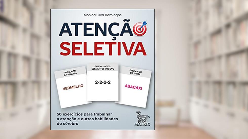 Atenção seletiva: 50 exercícios para trabalhar a atenção e outras habilidades do cérebro, do autor Monica Silva Domingos