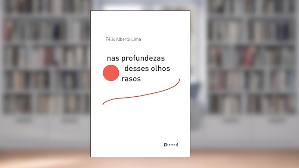 Nas Profundezas Desses Olhos Rasos, do autor Félix Alberto Lima