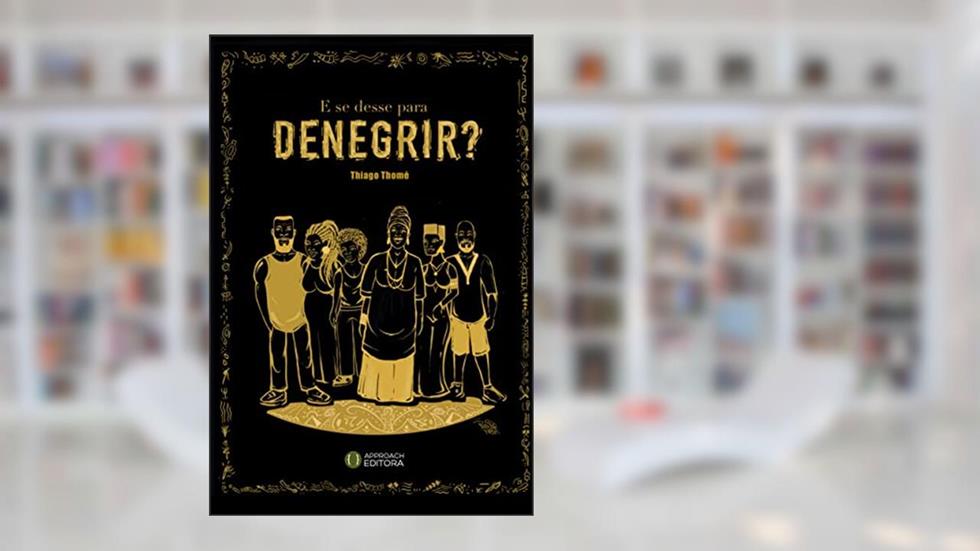 E se desse para DENEGRIR, do autor Thiago Thomé