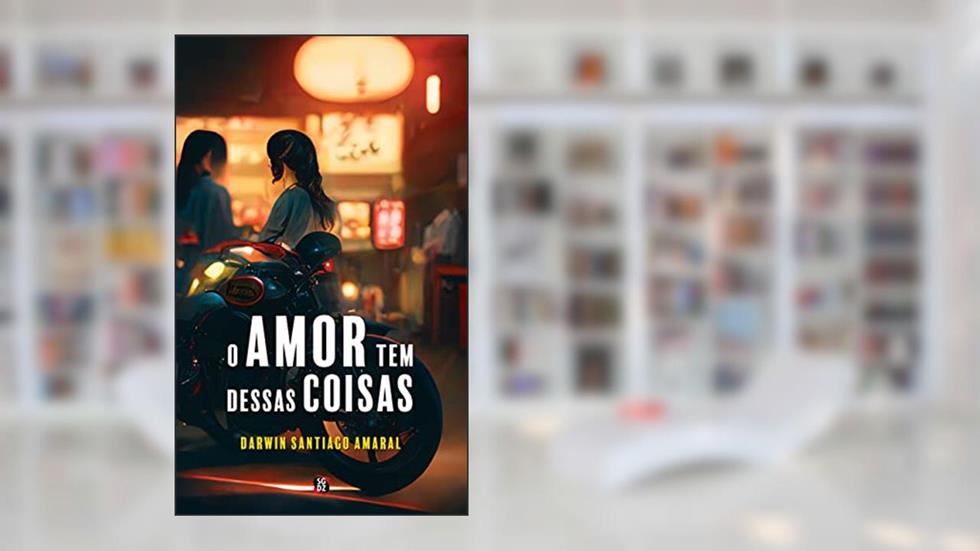 O amor tem dessas coisas, do autor Darwin Santiago Amaral