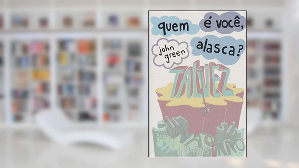 Quem É Você, Alasca?, do autor John Green