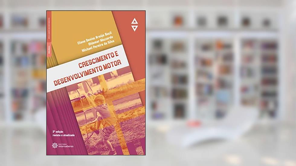 Crescimento e desenvolvimento motor, do autor Eliane Denise Araújo Bacil; Oldemar Mazzardo; Michael Pereira da Silva