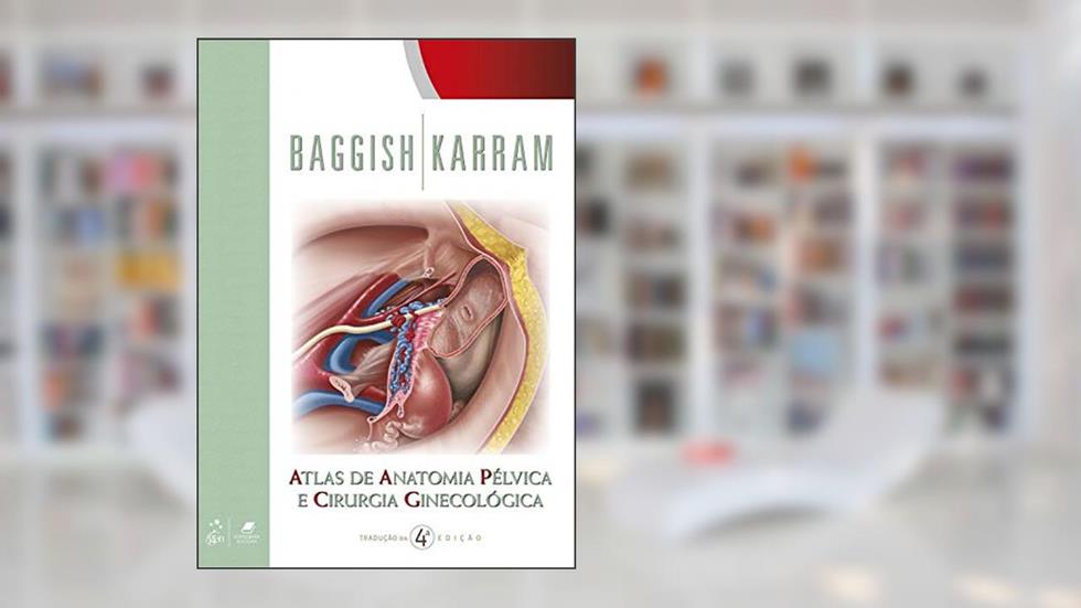 Atlas de Anatomia Pélvica e Cirurgia Ginecológica, do autor Michael Michael S. Baggish
