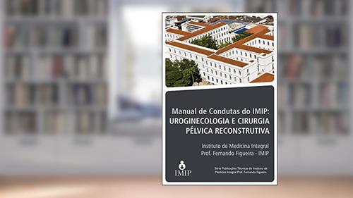 Capa de Manual de condutas do IMIP: uroginecologia e cirurgia pélvica reconstrutora, do autor Artur Eduardo Oliveira Rangel