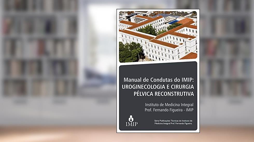 Manual de condutas do IMIP: uroginecologia e cirurgia pélvica reconstrutora, do autor Artur Eduardo Oliveira Rangel