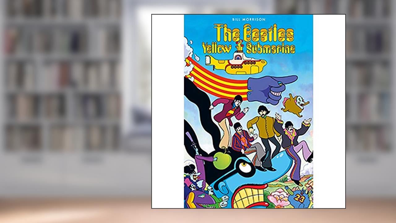 The Beatles. Yellow Submarine: O filme clássico dos Beatles ganha versão em graphic novel para celebrar o aniversário de 50 anos, do autor Bill Morrison