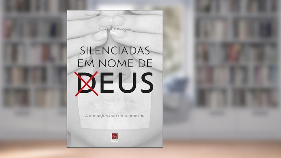 Silenciadas em Nome de Deus, do autor BRUNA A. A. RODRIGUES