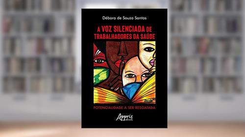 Capa de A voz silenciada de trabalhadores da saúde: potencialidade a ser resgatada, do autor Débora de Souza Santos