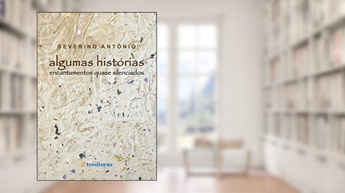Capa de Algumas histórias: Encantamentos quase silenciados, do autor Severino Antônio