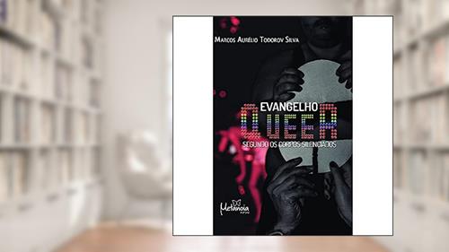 Capa de Evangelho Queer: Segundo os Corpos Silenciados, do autor Marcos Aurélio Todorov Silva
