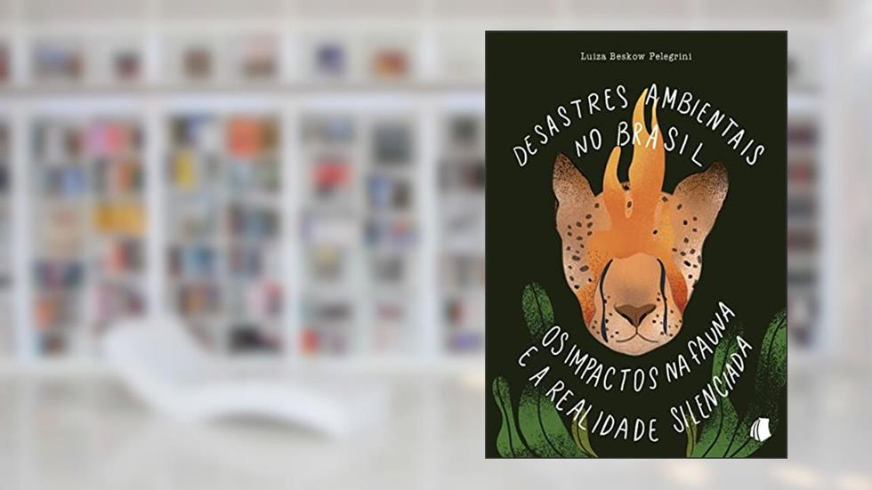 Desastres ambientais no Brasil: os impactos na fauna e a realidade silenciada, do autor Luiza Beskow Pelegrini