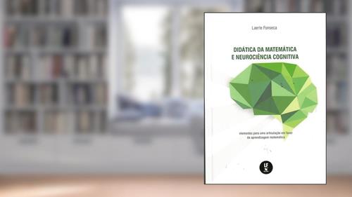 Capa de Didática da matemática e neurociência cognitiva: elementos para uma articulação em favor da aprendizagem matemática, do autor Laerte Fonseca
