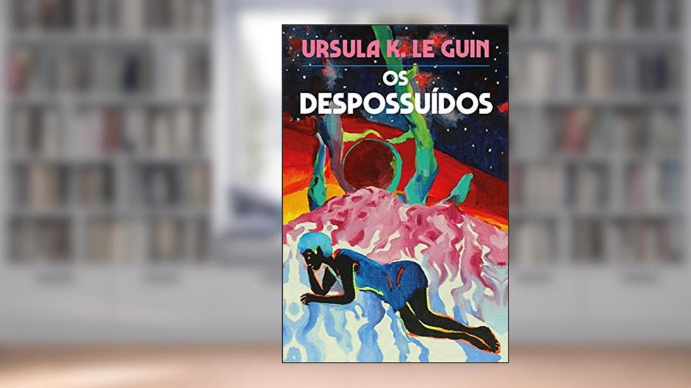 Os Despossuídos, do autor Ursula K. Le Guin