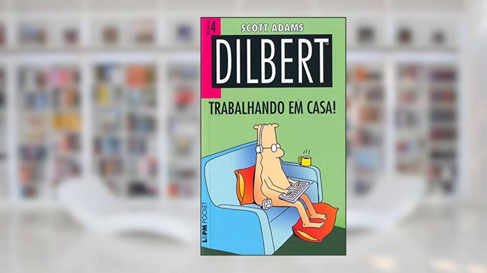 Dilbert 4 - Trabalhando em Casa!, do autor Scott Adams