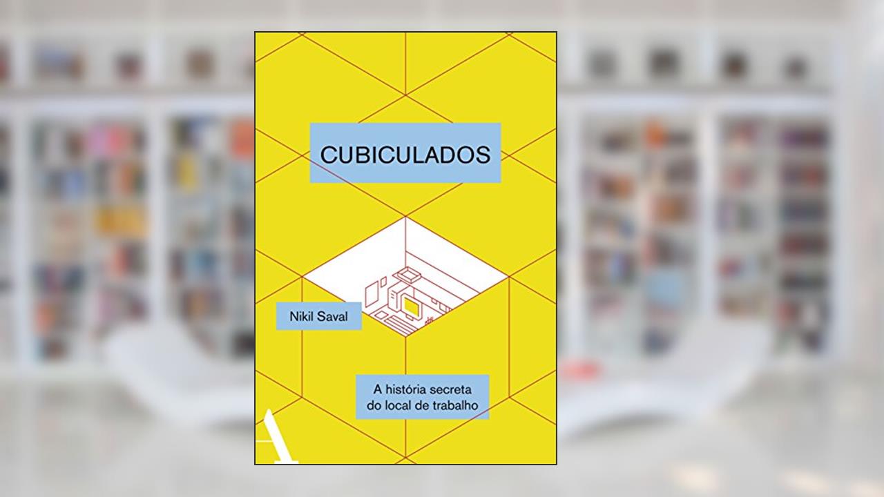 Cubiculados: Uma história secreta do local de trabalho, do autor Nikil Saval