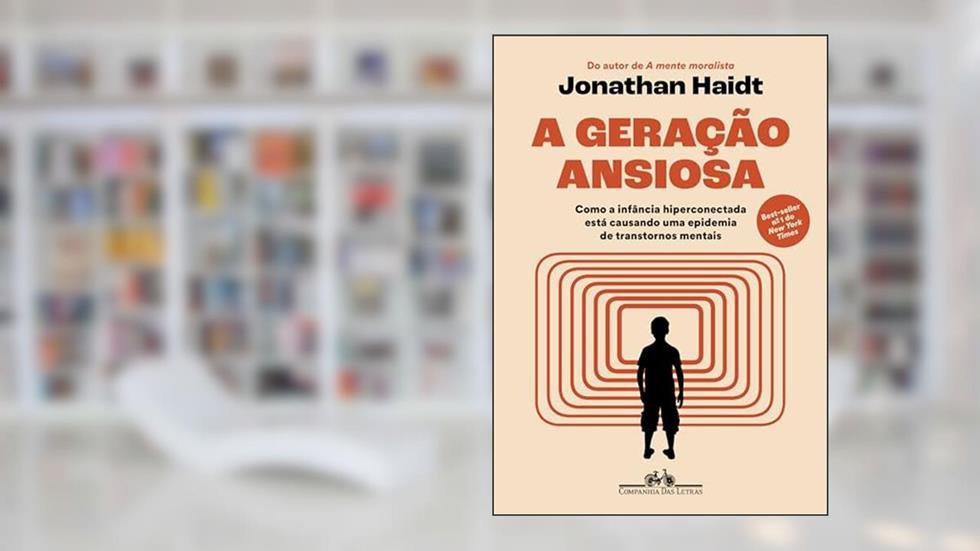 A geração ansiosa: Como a infância hiperconectada está causando uma epidemia de transtornos mentais, do autor Jonathan Haidt