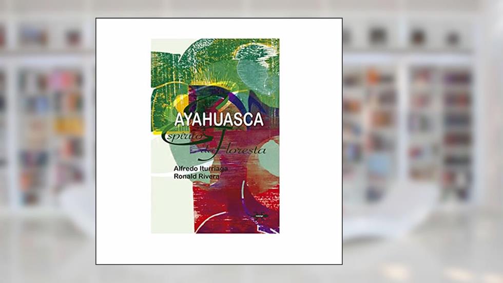 Ayahuasca. Espírito da Floresta, do autor Varios Autores