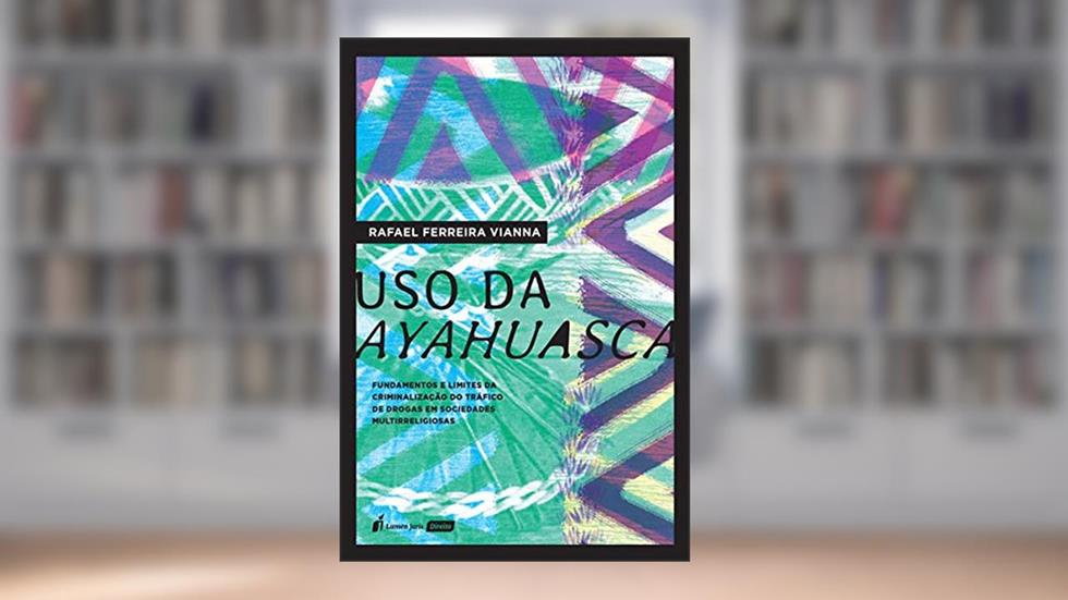 Uso da Ayahuasca - 2020, do autor Rafael Ferreira Vianna