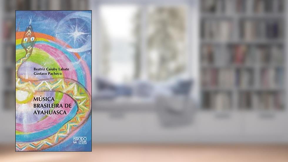 Música Brasileira de Ayahuasca, do autor Beatriz Caiuby Labate; Gustavo Pacheco