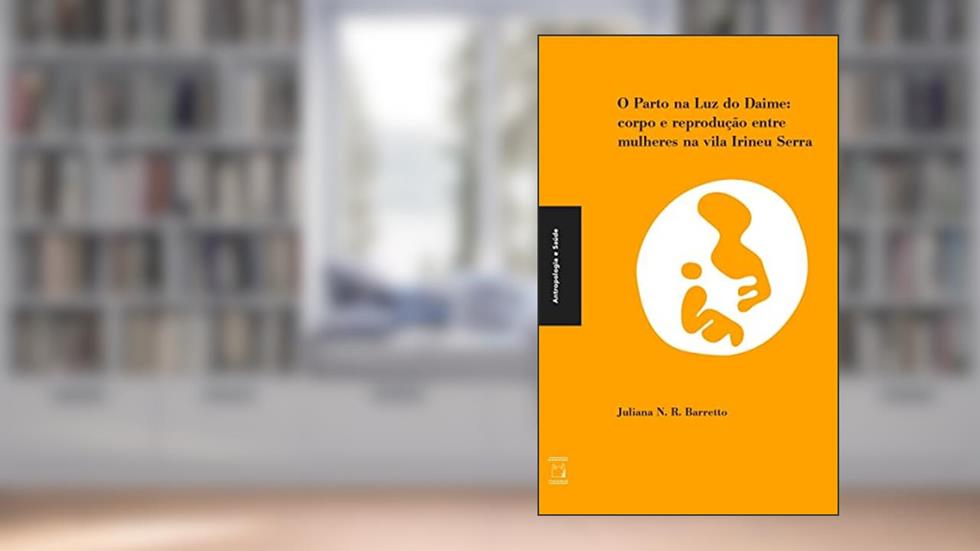 O parto na luz do Daime: Corpo e reprodução entre mulheres na vila Irineu Serra, do autor Juliana N. R. Barreto
