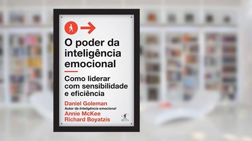 Capa de O poder da inteligência emocional: Como liderar com sensibilidade e eficiência, do autor Daniel Goleman; Richard Boyatzis; Annie Mckee