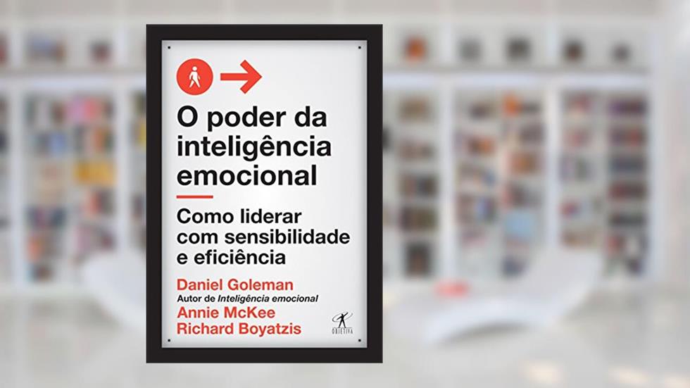 O poder da inteligência emocional: Como liderar com sensibilidade e eficiência, do autor Daniel Goleman; Richard Boyatzis; Annie Mckee