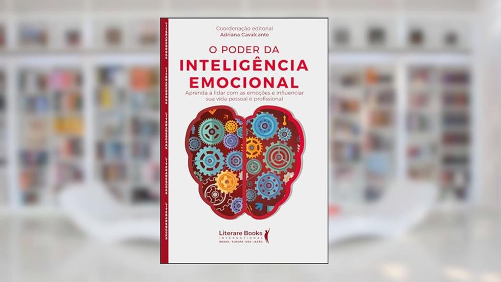O Poder da Inteligência Emocional: Aprenda a lidar com as emoções e influenciar sua vida pessoal e profissional, do autor Adriana Cavalcante