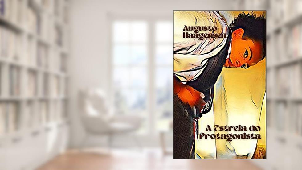 A Estreia do Protagonista, do autor Augusto Haagensen