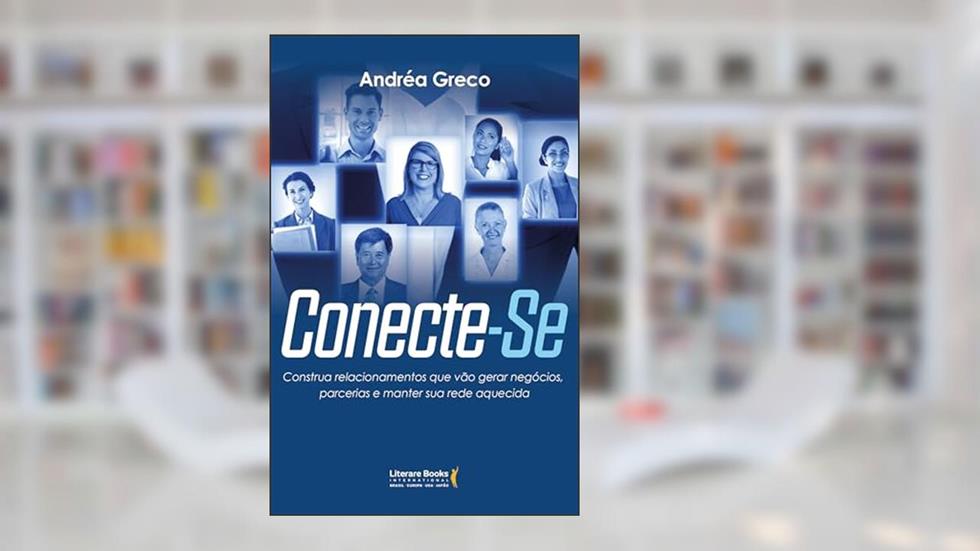 Conecte-Se: Construa relacionamentos que vão gerar negócios, parcerias e manter sua rede aquecida, do autor Andréa Greco