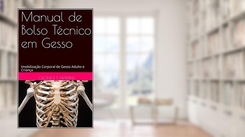 Manual de Bolso Técnico em Gesso: Imobilização Corporal de Gesso Adulto e Criança, do autor Enfª Cleonice S. Martins