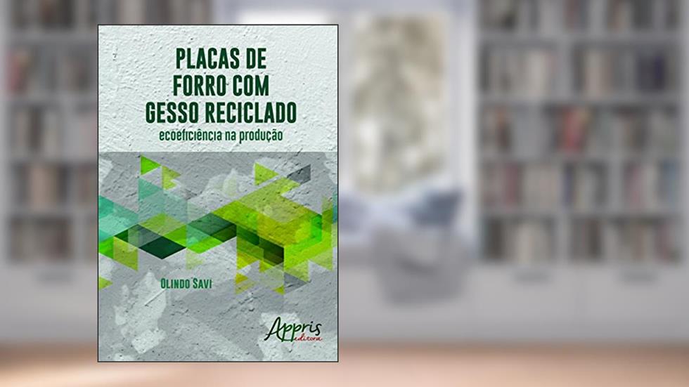 Placas de forro com gesso reciclado: ecoeficiência na produção, do autor Olindo Savi