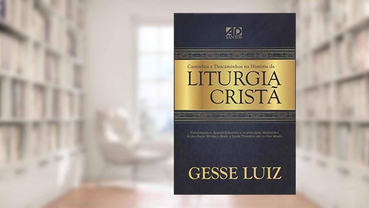 Capa de Caminhos e Descaminhos na História da Liturgia Cristã, do autor Gesse Luiz