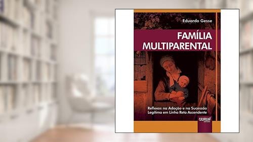 Capa de Família Multiparental - Reflexos na Adoção e na Sucessão Legítima em Linha Reta Ascendente, do autor Eduardo Gesse