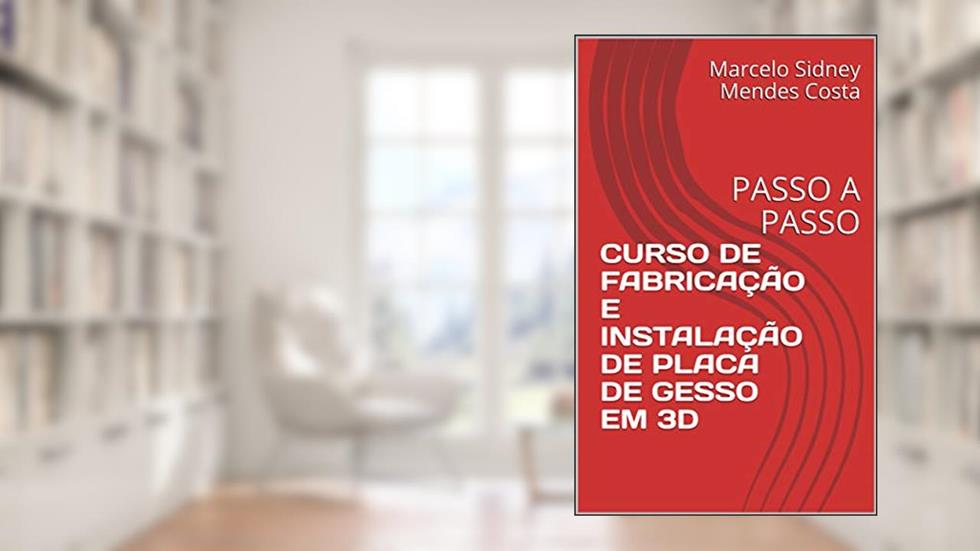 CURSO DE FABRICAÇÃO E INSTALAÇÃO DE PLACA DE GESSO EM 3D: PASSO A PASSO, do autor Marcelo Sidney Mendes Costa