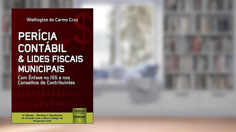 Perícia Contábil & Lides Fiscais Municipais - Com Ênfase no ISS e nos Conselhos de Contribuintes, do autor Wellington do Carmo Cruz