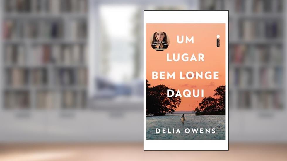 Um lugar bem longe daqui: O livro que inspirou o filme um lugar bem longe daqui, do autor Delia Owens
