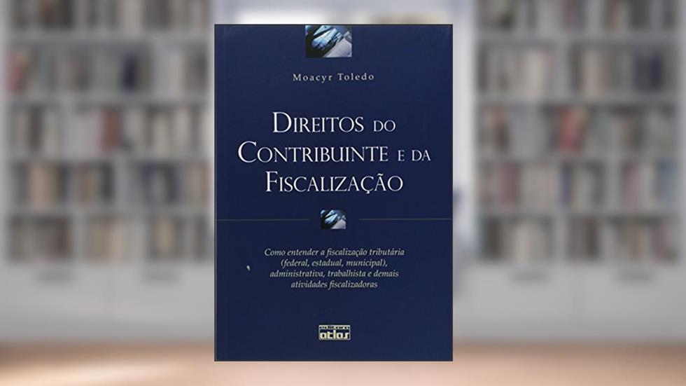 Direitos do Contribuinte e da Fiscalização, do autor Moacyr Toledo
