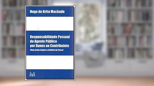 Capa de Responsabilidade pessoal do agente público por danos ao contribuinte - 1 ed./2017: (uma Arma Contra o Arbítrio do Fisco), do autor Hugo de Brito Machado