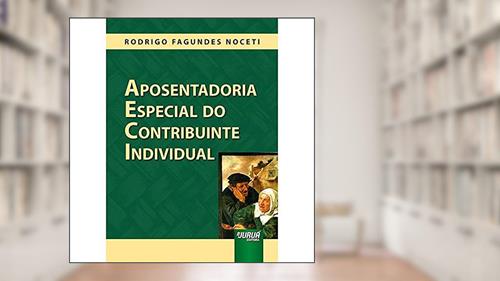 Capa de Aposentadoria Especial do Contribuinte Individual, do autor Rodrigo Fagundes Noceti